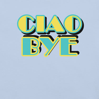 A graphic print reading 'CIAO BYE' in bold retro-style letters. The letters are yellow with a teal outline and black drop shadow, set against a solid light blue background.